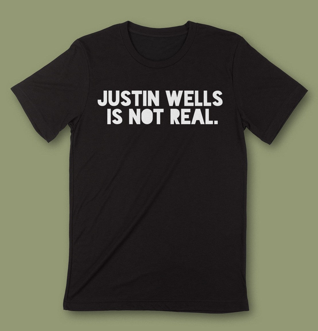 Justin Wells is N̶o̶t̶ Real Tee